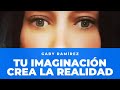 TU IMAGINACIÓN CREA LA REALIDAD  - Gaby Ramírez