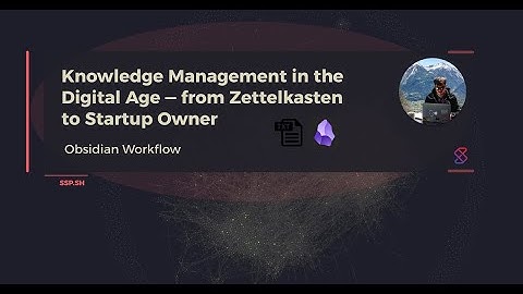 Knowledge Management in the Digital Age: From Zettelkasten to Startup Owner | Obsidian Workflow