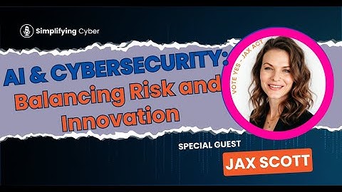 AI & Cybersecurity: Balancing Risk and Innovation with Jax Scott!