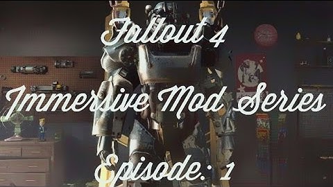 Fallout 4 Immersive Mod Series-Episode 1