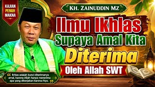 Ilmu Ikhlas Supaya Amal Kita Diterima Oleh Allah SWT || Tausiyah KH Zainuddin MZ 
