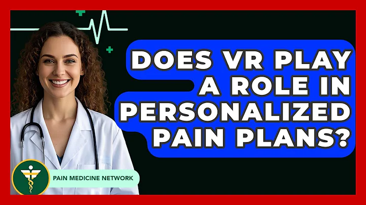 Does VR Play A Role In Personalized Pain Plans? - Pain Medicine Network