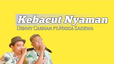 Deny Caknan ft.Migga Sadewa Kebacut Nyaman (Lirik+Terjemahan)