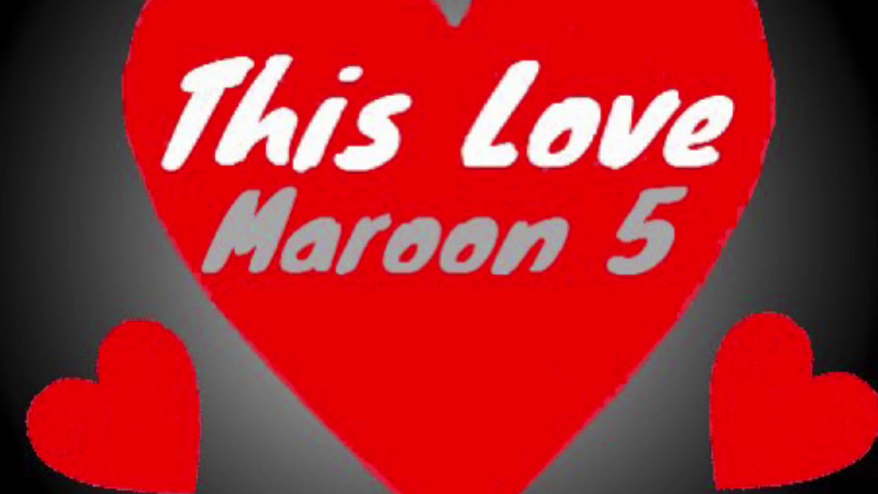 Зис лове песня. Maroon 5 this Love. Марон 5 this Love. Марун 5 ЗИС лав. Maroon 5 this Love обложка.