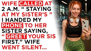Wife called at 2 a m  “ Staying at my sister’s ” I handed my phone to her sister saying