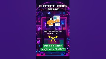 ChatGPT Hacks_6 - Decision Matrix Magic With ChatGPT