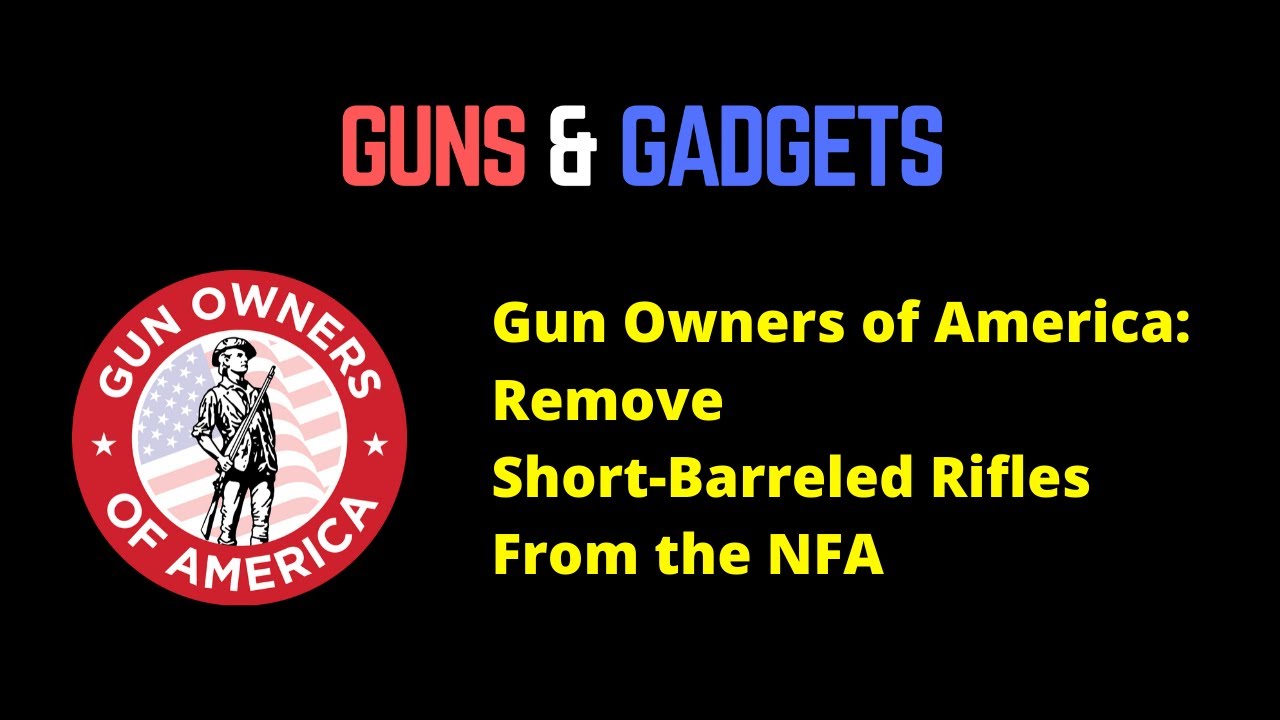 Gun Owners of America, Part 1 Remove SBRs From NFA YouTube