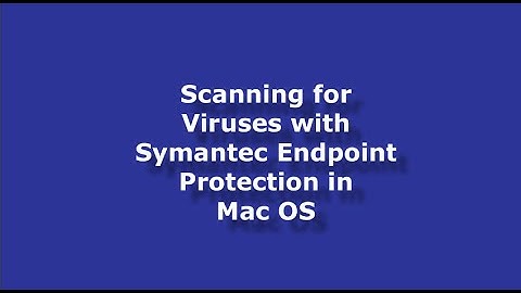 Scanning for Viruses with Symantec Endpoint Protection in Mac OS