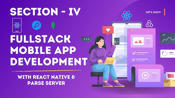 Section 4:- Fullstack Mobile App Development with React Native, Redux Toolkit, and Parse Server
