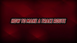How To Make a Trace Route