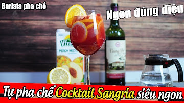BÀI 32 [BARISTA SKILLS]Tự pha chế COCKTAIL HOA QUẢ SANGRIA ngon, độc đáo và cực đơn giản tại nhà