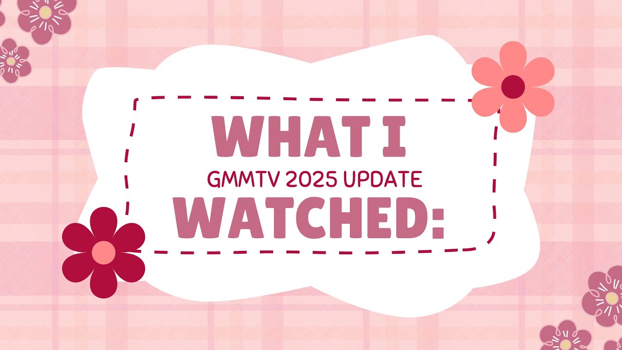 What Did I Watch From GMMTV 2025?