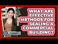 What Are Effective Methods For Sealing A Commercial Building?