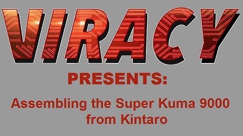 Assembling the Super Kuma 9000