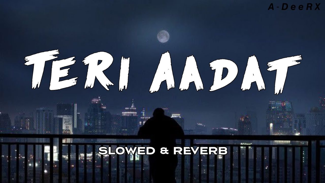 TERI AADAT _ V2.0 SLOWED & REVERB SONG (OFFICIAL AUDIO MUSIC) BY MR ...
