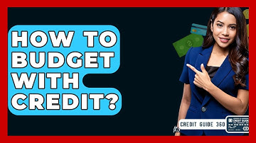 How To Budget With Credit? - CreditGuide360.com