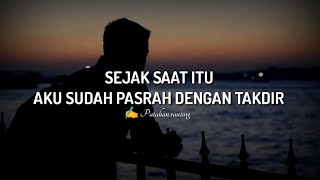 PUISI CINTA GALAU : SEJAK SAAT ITU AKU SUDAH PASRAH DENGAN TAKDIR