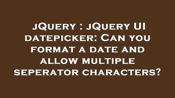 jQuery : jQuery UI datepicker: Can you format a date and allow multiple seperator characters?