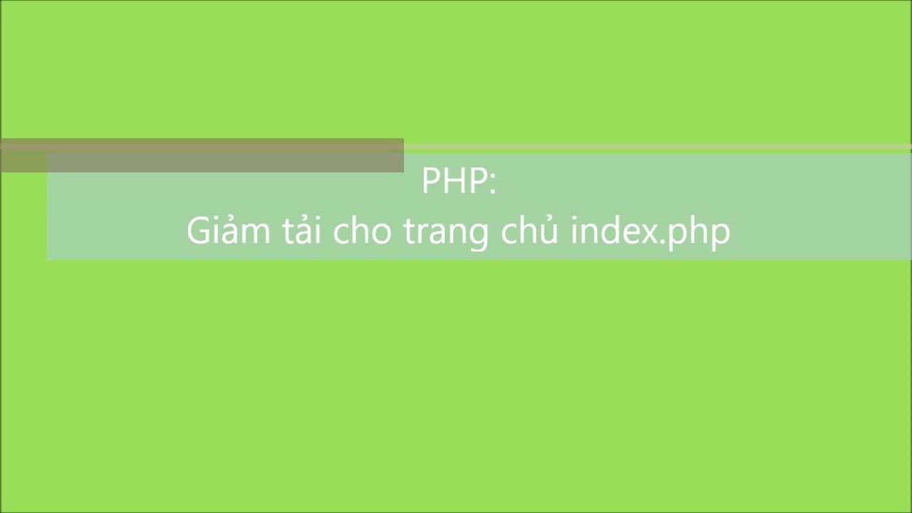 unset php คือ  Update New  PHP-C2010G: Bài 13. Giảm tải cho trang chủ index.php