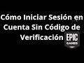 Cómo Iniciar Sesión en Cuenta de Epic Games Sin Código de Verificación — Guía Completa