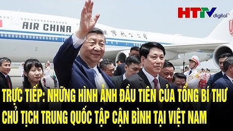Hình ảnh đầu tiên của Tổng Bí thư, Chủ tịch Trung Quốc Tập Cận Bình tại Việt Nam
