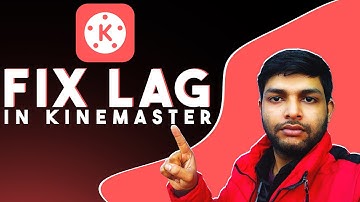 How to Fix Kinemaster Lag While Editing in 5 Minutes