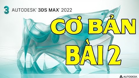 HỌC 3DS MAX CƠ BẢN | Khoá học 3Ds Max online Bài 2 : Lệnh Cơ bản 3DMax
