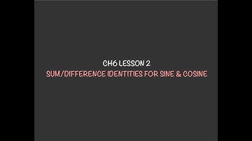 MATH 30-1 | CH6 LESSON 2: SUM & DIFFERENCE IDENTITIES FOR SINE & COSINE