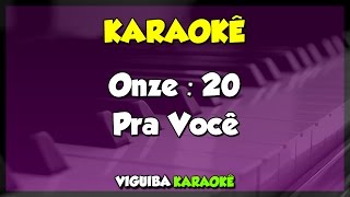 PRA VOCÊ - ONZE:20 / VERSÃO KARAOKÊ