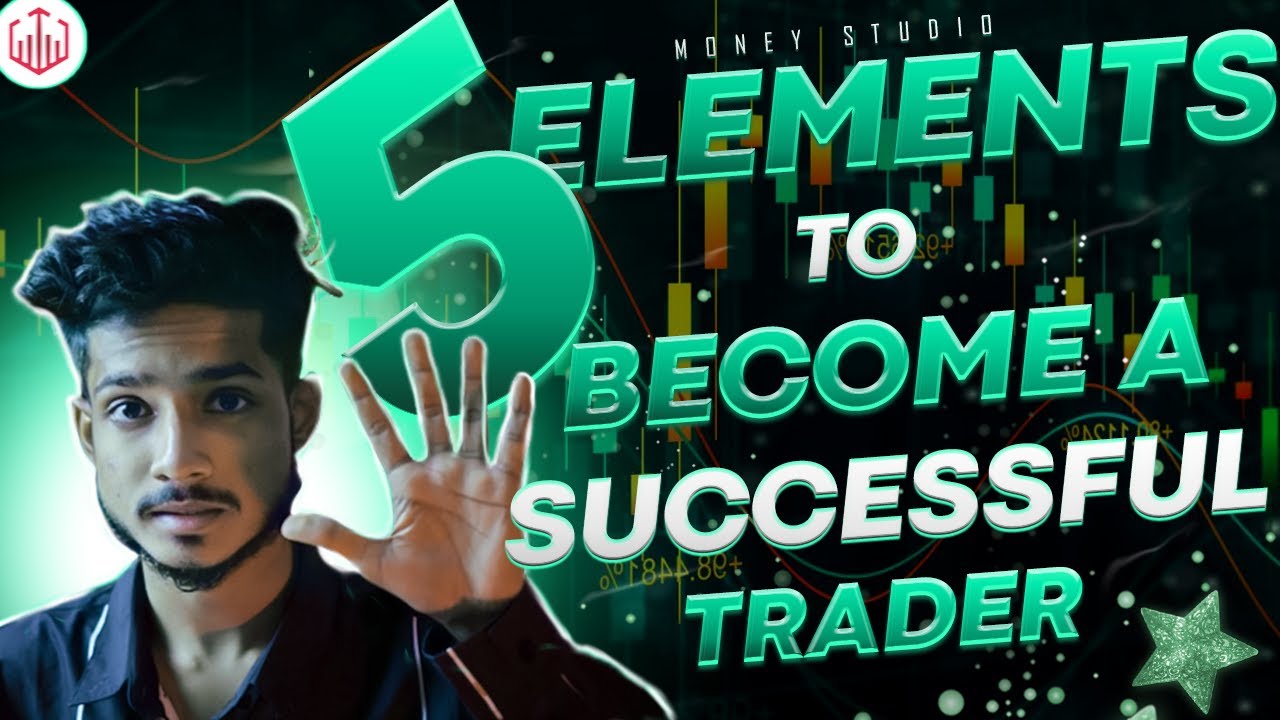 5 ELEMENTS TO BECOME A SUCCESSFUL TRADER | 