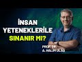 İNSAN YETENEKLERİYLE SINANIR MI?