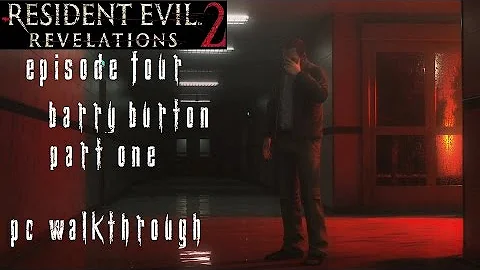 Resident Evil Revelations 2 Episode 4 - Barry Walkthrough [1/2] [No Commentary] [PC] [60FPS] [Pt9]