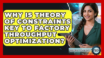 Why Is Theory Of Constraints Key To Factory Throughput Optimization? - Industrial Tech Insights