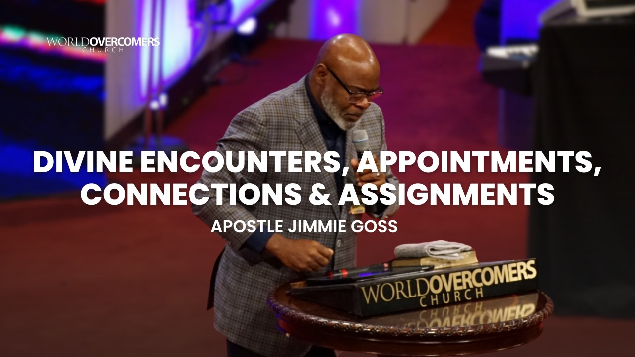 Divine Encounters, Appointments, Connections & Assignments - Apostle Jimmie Goss