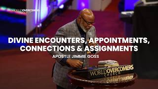 Divine Encounters, Appointments, Connections & Assignments - Apostle Jimmie Goss
