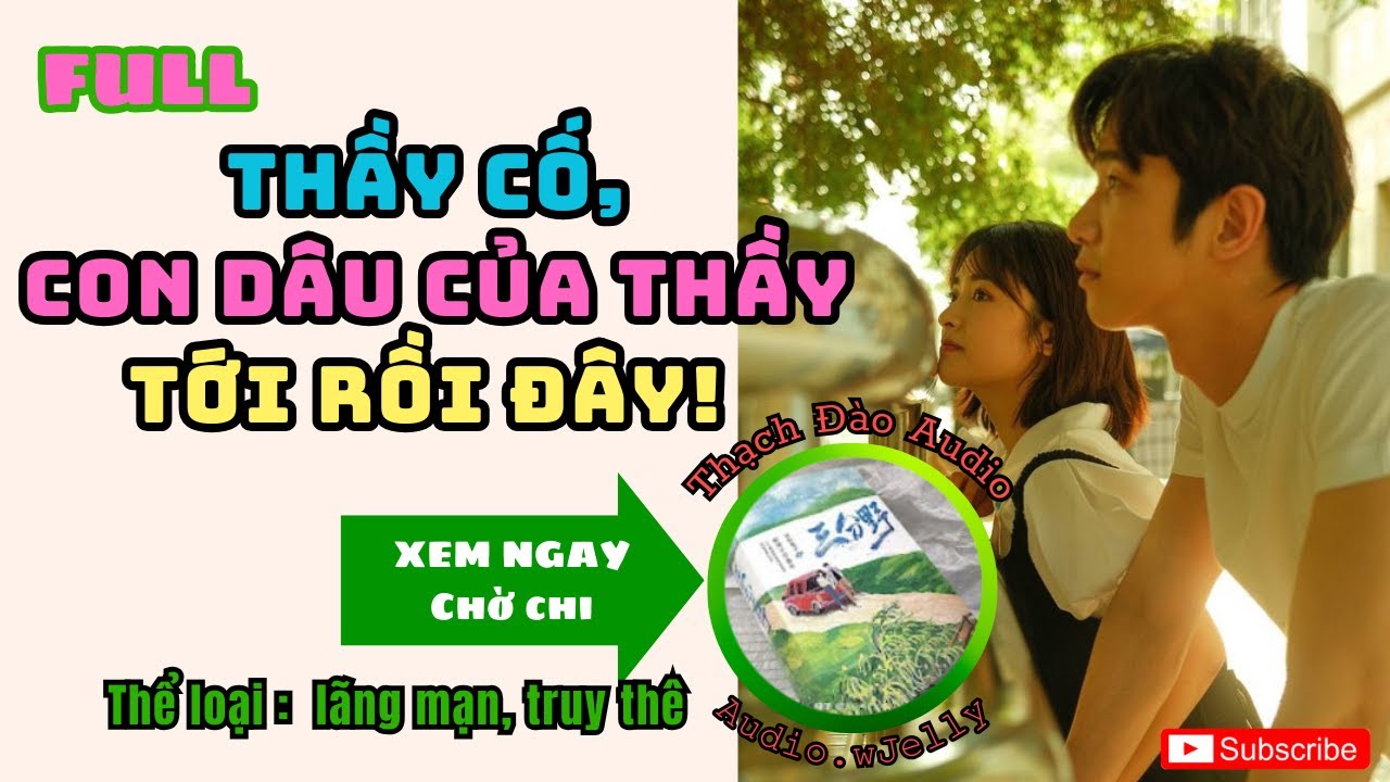 [Ngôn tình Audio] Thầy Cố, con dâu của thầy tới rồi đây!  | Thạch Đào Audio | Audio.wJelly