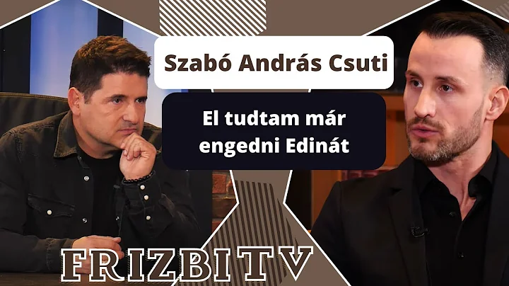 Szab Andrs Csuti: El tudtam mr engedni Edint