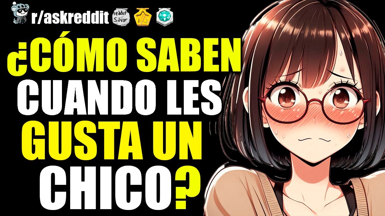 CHICAS, ¿CÓMO SABEN QUE LES GUSTA UN CHICO? 🥰 - PREGUNTAS DE REDDIT.