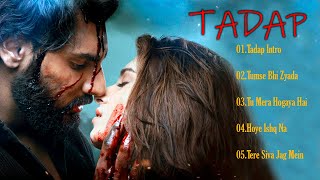 TADAP SONGS JUKEBOX -  NEW MOVIE ALL SONGS FAVOURITE | AUDIO FULL SONGS 8D | TUMSE BHI ZYADA SONG