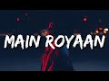 Main Royaan (Lyrics) - Yasser Desai, Tanveer Evan | Rohit Zinjurke &amp; Akaisha Vats | Rajat N | Rana S