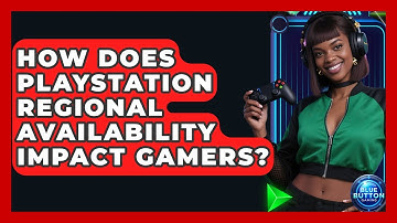 How Does PlayStation Regional Availability Impact Gamers? - Blue Button Gaming