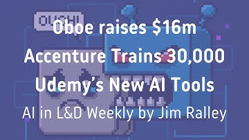 Oboe raises $16m. Accenture Trains 30,000. Udemy’s New AI Tools.
