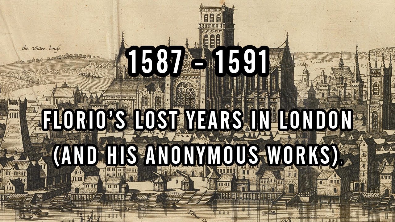 1587-1591: FLORIO'S LOST YEARS IN LONDON (AND HIS ANONYMOUS WORKS)