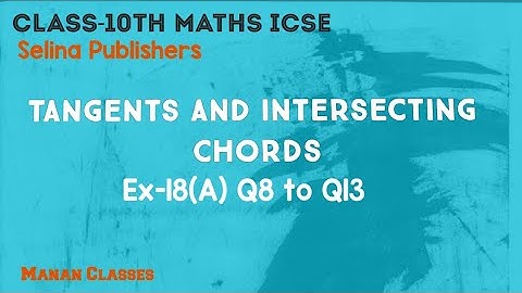 Class 10 Maths ICSE Tangents and Intersecting Chords Chapter 18 Ex-18(A) Q8 to Q13