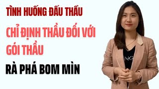 Tình Huống Đấu Thầu: Chỉ Định Thầu Đối Với Gói Thầu Rà Phá Bom Mìn