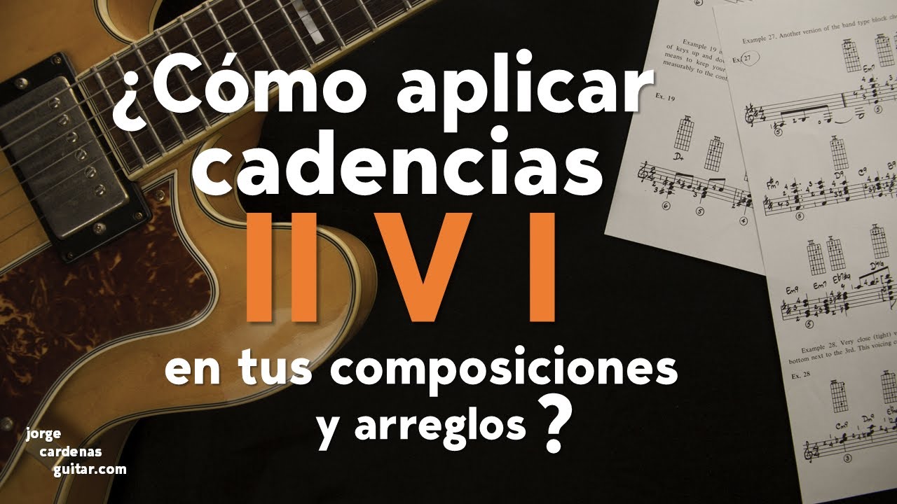 ¿Cómo aplicar cadencias II V I a tus composiciones o arreglos?