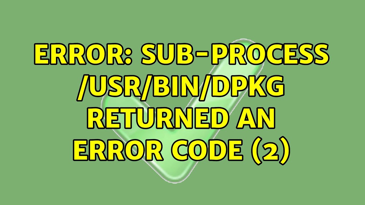 Error: Sub-process /usr/bin/dpkg returned an error code (2) - YouTube