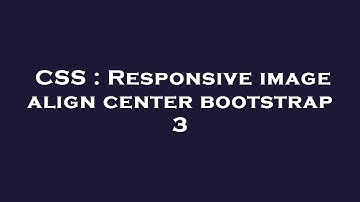 CSS : Responsive image align center bootstrap 3