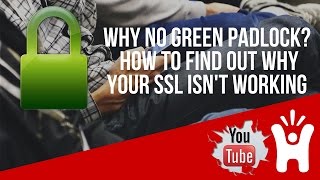 Why No Green Padlock Help! How To Find Out Why Your SSL isn't working