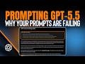 Prompting GPT-5.5: Why Your Prompts Are Failing